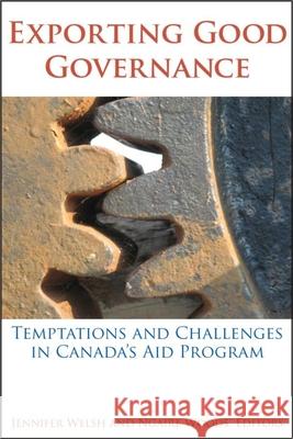 Exporting Good Governance: Temptations and Challenges in Canada's Aid Program Welsh, Jennifer 9781554580293