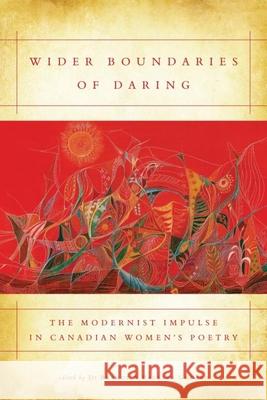 Wider Boundaries of Daring: The Modernist Impulse in Canadian Women's Poetry Brandt, Di 9781554580323 WILFRID LAURIER UNIVERSITY PRESS