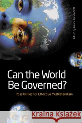 Can the World Be Governed?: Possibilities for Effective Multilateralism Alexandroff, Alan S. 9781554580415