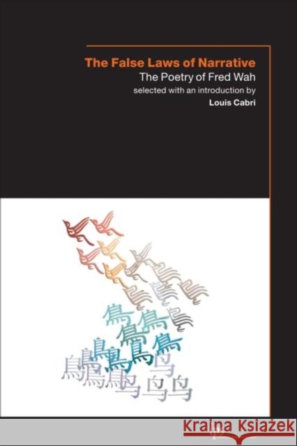 The False Laws of Narrative: The Poetry of Fred Wah Wah, Fred 9781554580460 Wilfrid Laurier University Press