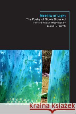 Mobility of Light: The Poetry of Nicole Brossard Brossard, Nicole 9781554580477 Wilfrid Laurier University Press