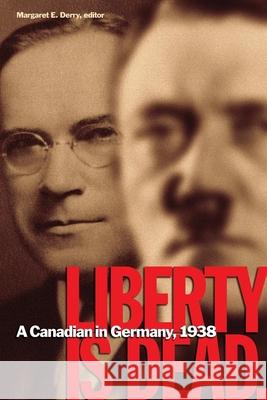 Liberty Is Dead. A Canadian in Germany, 1938 Derry, Margaret E. 9781554580538
