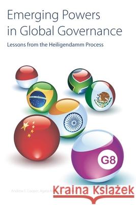Emerging Powers in Global Governance: Lessons from the Heiligendamm Process Cooper, Andrew F. 9781554580576 Wilfrid Laurier University Press