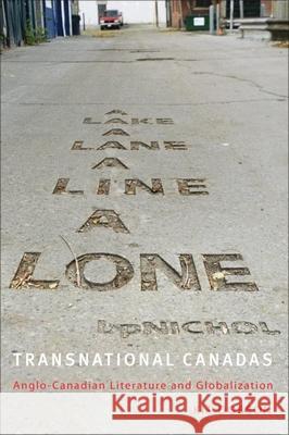 Transnational Canadas: Anglo-Canadian Literature and Globalization Dobson, Kit 9781554580637 Wilfrid Laurier University Press