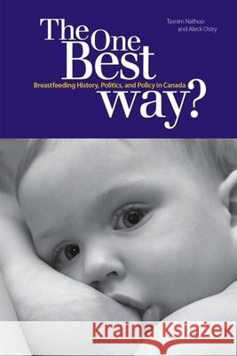 The One Best Way?: Breastfeeding History, Politics, and Policy in Canada Nathoo, Tasnim 9781554581474 Wilfrid Laurier University Press