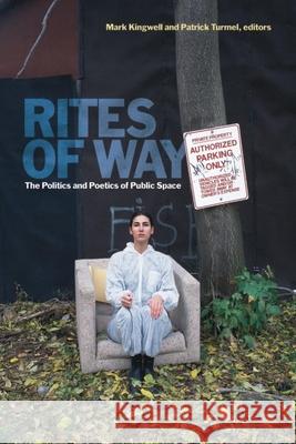 Rites of Way: The Politics and Poetics of Public Space Kingwell, Mark 9781554581535