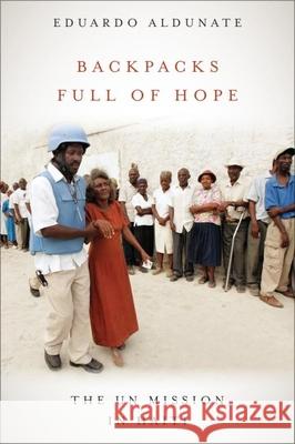 Backpacks Full of Hope: The UN Mission in Haiti Aldunate, Eduardo 9781554581559 Wilfrid Laurier University Press