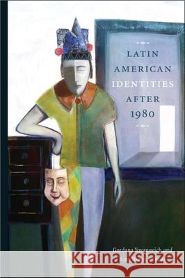Latin American Identities After 1980 Gordana Yovanovich, Amy Huras 9781554581832 Wilfrid Laurier University Press