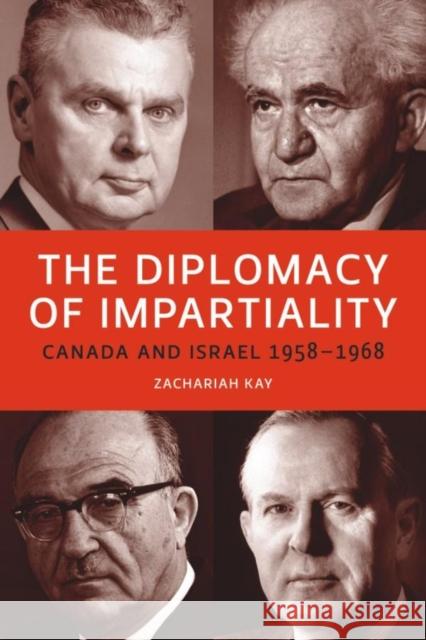 The Diplomacy of Impartiality: Canada and Israel, 1958-1968 Kay, Zachariah 9781554581870 Wilfrid Laurier University Press