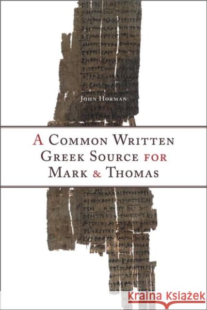 A Common Written Greek Source for Mark and Thomas John Horman 9781554582242