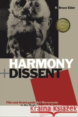 Harmony and Dissent: Film and Avant-garde Art Movements in the Early Twentieth Century R. Bruce Elder 9781554582266 Wilfrid Laurier University Press