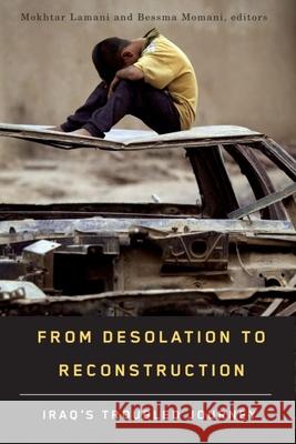 From Desolation to Reconstruction: Iraq's Troubled Journey Lamani, Mokhtar 9781554582297 Wilfrid Laurier University Press