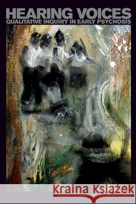 Hearing Voices. Qualitative Inquiry in Early Psychosis Boydell, Katherine M. 9781554582631 Wilfrid Laurier University Press