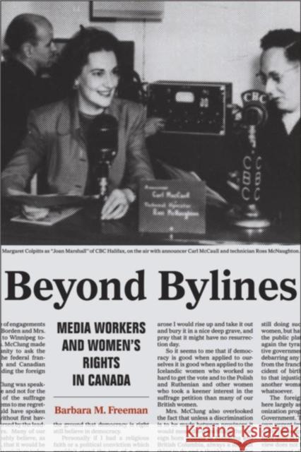 Beyond Bylines: Media Workers and Womenas Rights in Canada Freeman, Barbara M. 9781554582693 Wilfrid Laurier University Press