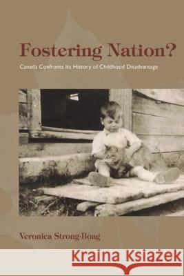 Fostering Nation?: Canada Confronts Its History of Childhood Disadvantage Strong-Boag, Veronica 9781554583379