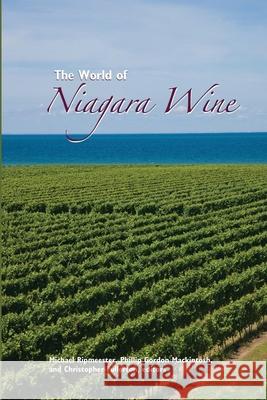 The World of Niagara Wine Michael Ripmeester Phillip Gordon Mackintosh Christopher Fullerton 9781554583607 Wilfrid Laurier University Press