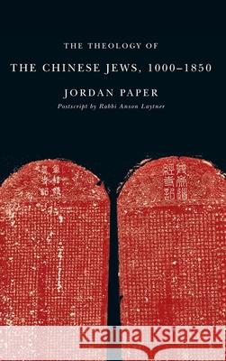 The Theology of the Chinese Jews, 1000a 1850 Paper, Jordan 9781554583720