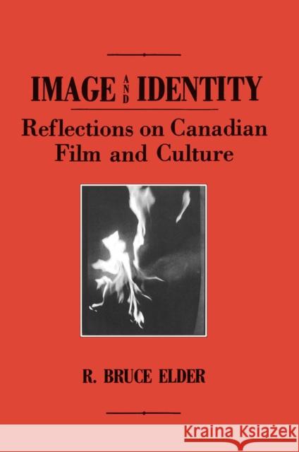 Image and Identity: Reflections on Canadian Film and Culture Elder, R. Bruce 9781554584697 Wilfrid Laurier University Press