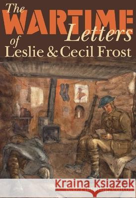 The Wartime Letters of Leslie and Cecil Frost, 1915-1919 R. B. Fleming 9781554584703 Wilfrid Laurier University Press