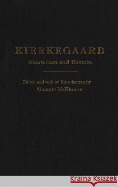 Kierkegaard: Resources and Results McKinnon, Alastair 9781554585434 Wilfrid Laurier University Press