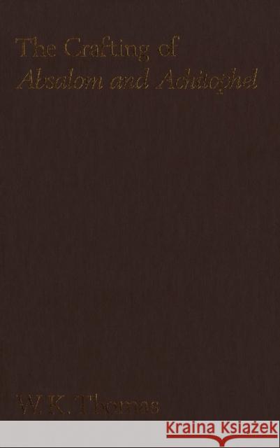 The Crafting of Absalom and Achitophel: Dryden's Pen for a Party W. Thomas 9781554586011 Wilfrid Laurier University Press