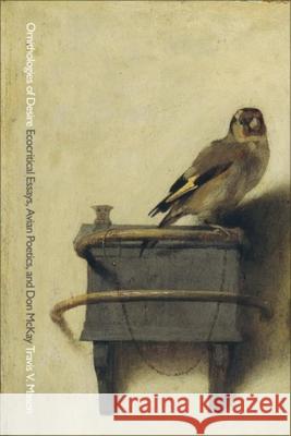 Ornithologies of Desire: Ecocritical Essays, Avian Poetics, and Don McKay Mason, Travis V. 9781554586301