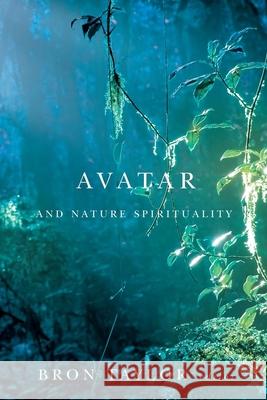 Avatar and Nature Spirituality Bron Taylor 9781554588435 Wilfrid Laurier University Press