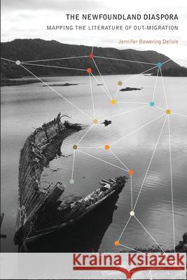 The Newfoundland Diaspora: Mapping the Literature of Out-Migration DeLisle, Jennifer Bowering 9781554588947 Wilfrid Laurier University Press