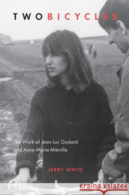 Two Bicycles : The Work of Jean-Luc Godard and Anne-Marie MiA (c)ville Jerry White 9781554589357