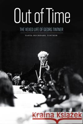 Out of Time: The Vexed Life of Georg Tintner Tanya Buchdahl Tintner 9781554589388 Wilfrid Laurier University Press