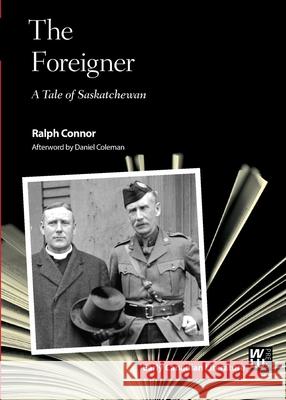 The Foreigner: A Tale of Saskatchewan Connor, Ralph 9781554589449 Wilfrid Laurier University Press