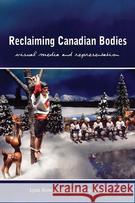 Reclaiming Canadian Bodies: Visual Media and Representation Mannik, Lynda 9781554589838 Wilfrid Laurier University Press