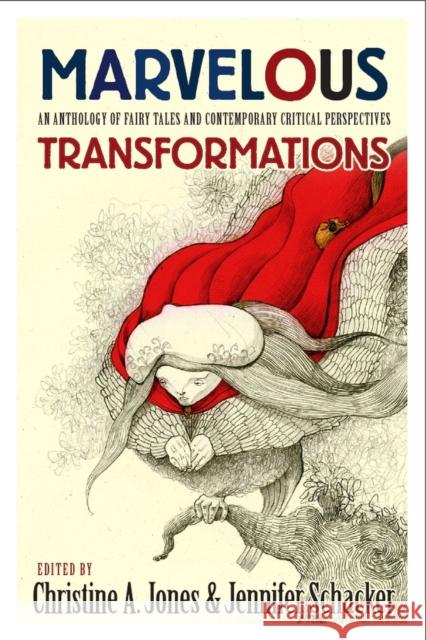 Marvelous Transformations: An Anthology of Fairy Tales and Contemporary Critical Perspectives Jones, Christine A. 9781554810437