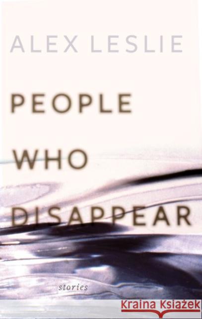 People Who Disappear Alex Leslie 9781554810598