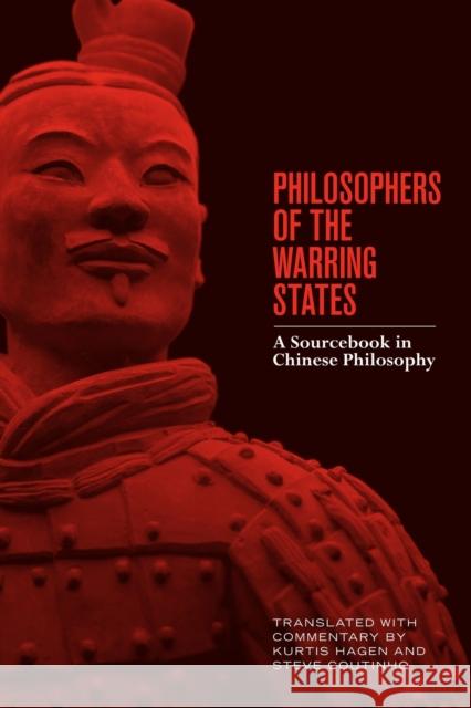 Philosophers of the Warring States: A Sourcebook in Chinese Philosophy Kurtis Hagen Steve Coutinho 9781554810673