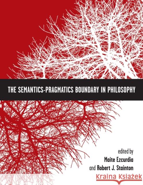 The Semantics-Pragmatics Boundary in Philosophy Maite Ezcurdia 9781554810697 0