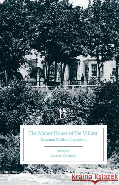 The Manor House of de Villerai: A Tale of Canada Under the French Dominion Mullins Leprohon, Rosanna 9781554811304 Broadview Press