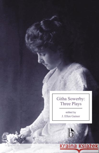 Githa Sowerby: Three Plays: Rutherford and Son, a Man and Some Women, the Stepmother Githa Sowerby J. Ellen Gainor 9781554811854 Broadview Press Inc