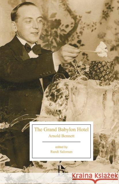 The Grand Babylon Hotel Arnold Bennett Randi Saloman 9781554811885 Broadview Press