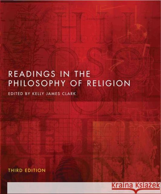 Readings in the Philosophy of Religion - Third Edition Kelly James Clark 9781554812769