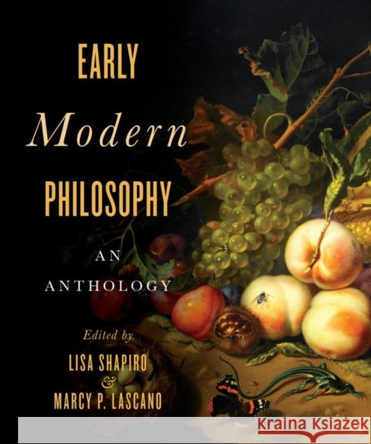 Early Modern Philosophy: An Anthology Lisa Shapiro Marcy P. Lascano 9781554812790