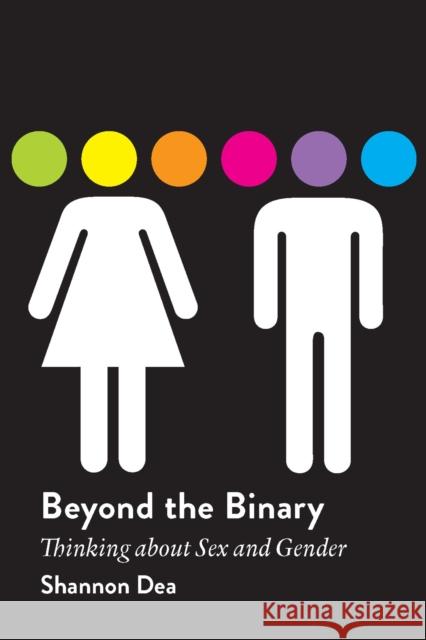 Beyond the Binary: Thinking About Sex and Gender Shannon Dea 9781554812837 Broadview Press Ltd