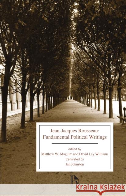 Jean-Jacques Rousseau: Fundamental Political Writings Jean-Jacques Rousseau Matthew W. Maguire David La 9781554812974 Broadview Press Inc