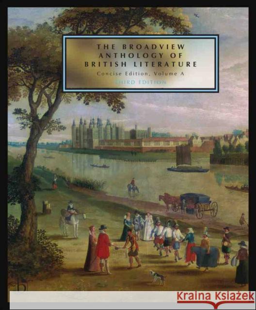 The Broadview Anthology of British Literature: Concise Volume a - Third Edition: The Medieval Period - The Renaissance and the Early Seventeenth Centu Joseph Black Leonard Conolly Kate Flint 9781554813124