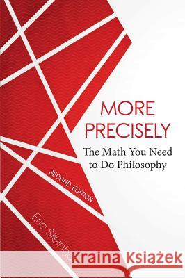 More Precisely: The Math You Need to Do Philosophy - Second Edition Eric Steinhart 9781554813452 Broadview Press Inc