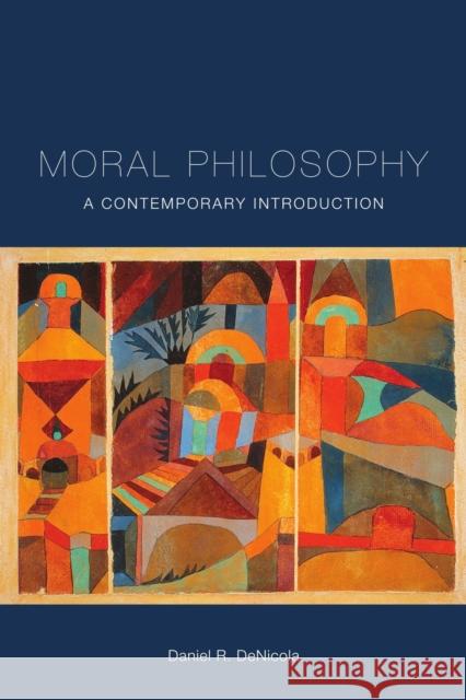 Moral Philosophy: A Contemporary Introduction Daniel R. Denicola 9781554813544 Broadview Press Inc