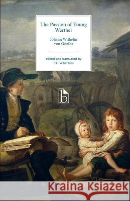 The Passion of Young Werther Johann Wolfgang Vo C. C. Wharram C. C. Wharram 9781554813599 Broadview Press Inc