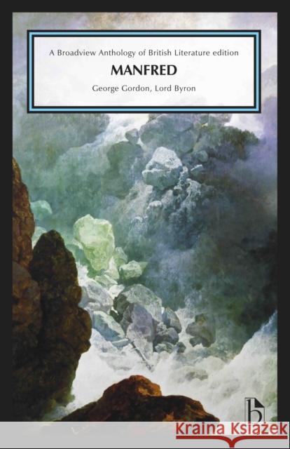 Manfred: A Broadview Anthology of British Literature Edition George Gordon Joe Black Leonard Conolly 9781554813681