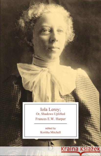 Iola Leroy: Or, Shadows Uplifted Frances Harper Koritha Mitchell 9781554813858 Broadview Press Inc