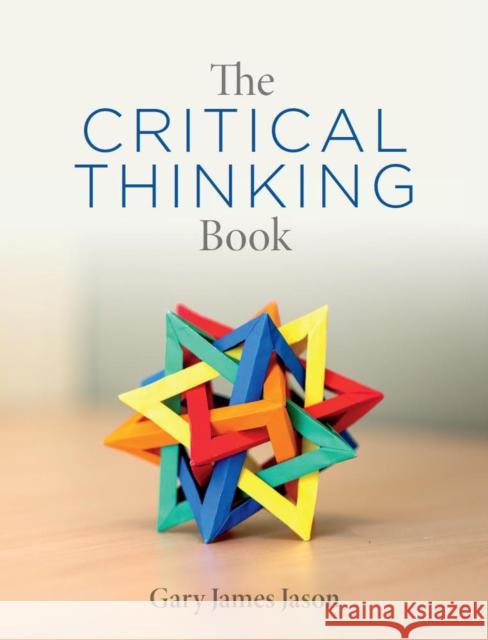 The Critical Thinking Book Gary James Jason 9781554813933